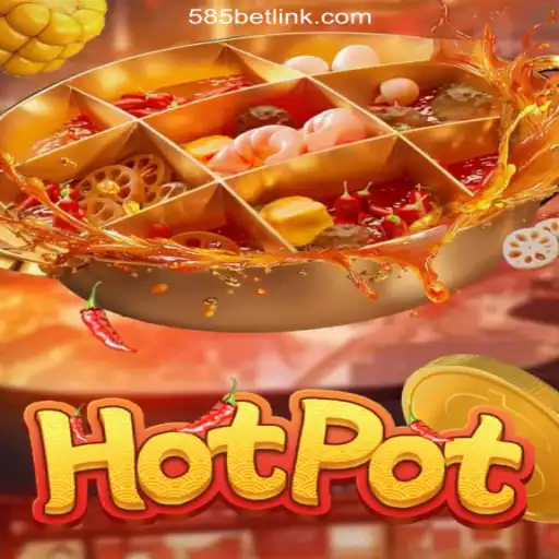 Exploring the Exciting World of 'Hotpot' on 585bet.COM Platform-Oficial Slots Brasil #1